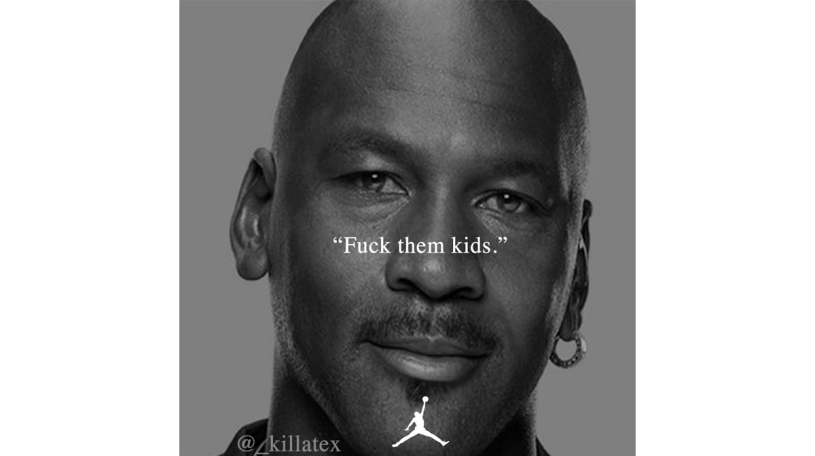 a grayscale image of Michael Jordan saying "Fuck them kids."